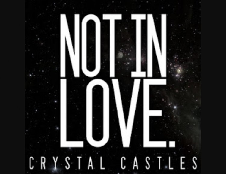 CRYSTAL CASTLES (ROBERT SMITH) NOT IN LOVE